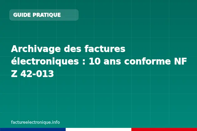 Archivage des factures électroniques : 10 ans conforme NF Z 42-013