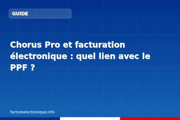 Chorus Pro et facturation électronique : quel lien avec le PPF ?