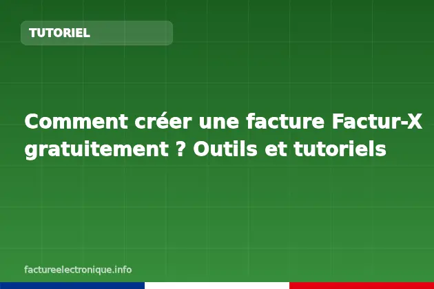 Comment créer une facture Factur-X gratuitement ? Outils et tutoriels