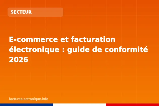 E-commerce et facturation électronique : guide de conformité 2026