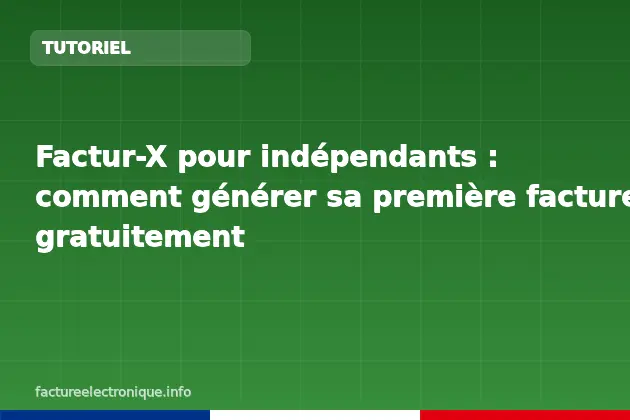 Factur-X pour indépendants : comment générer sa première facture gratuitement