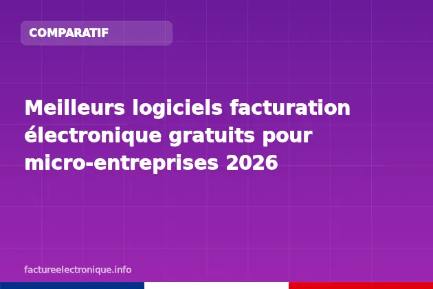 Meilleurs logiciels facturation électronique gratuits pour micro-entreprises 2026