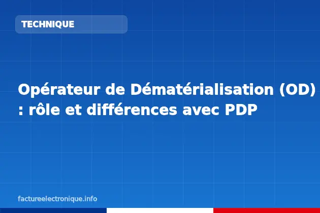 Opérateur de Dématérialisation (OD) : rôle et différences avec PDP