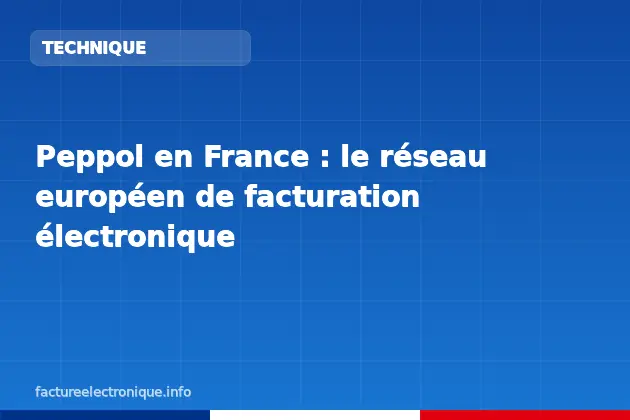 Peppol en France : le réseau européen de facturation électronique