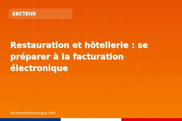 Restauration et hôtellerie : se préparer à la facturation électronique