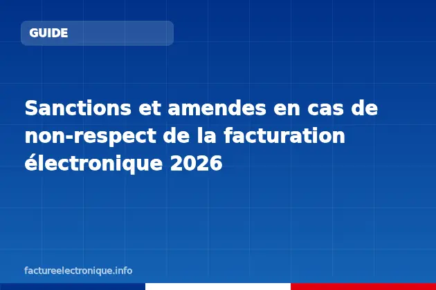 Sanctions et amendes en cas de non-respect de la facturation électronique 2026